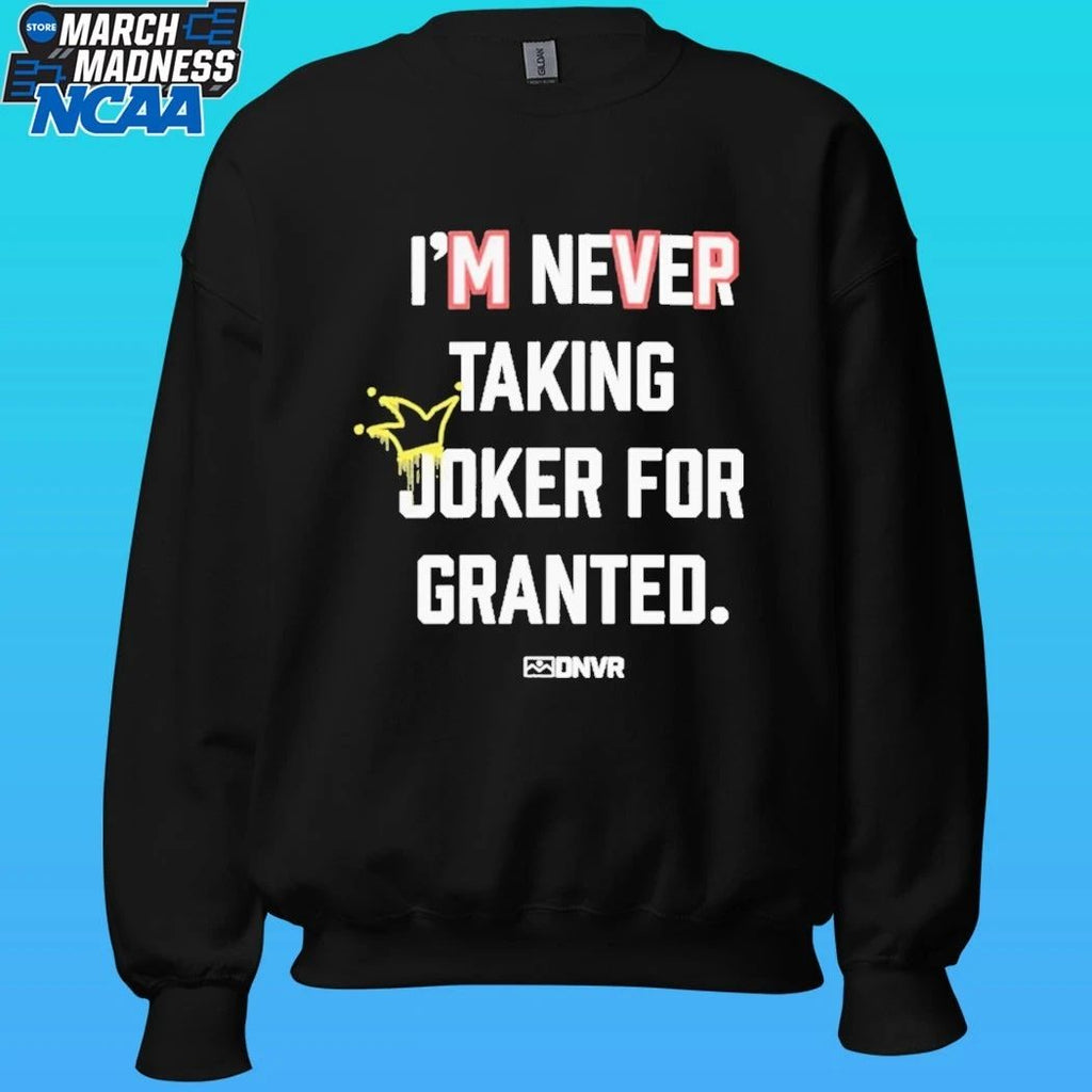 Dnvr I’m Never Taking Joker For Granted Denver Nuggets Basketball Shirt