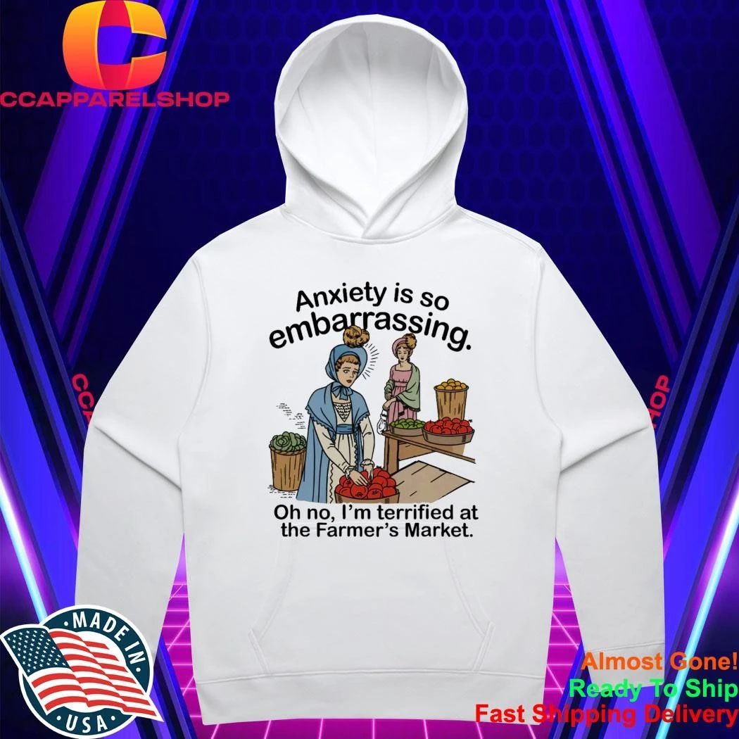 Anxiety is so embarrassing. Oh no, I’m Terrified At The Farmer’s Market Shirt