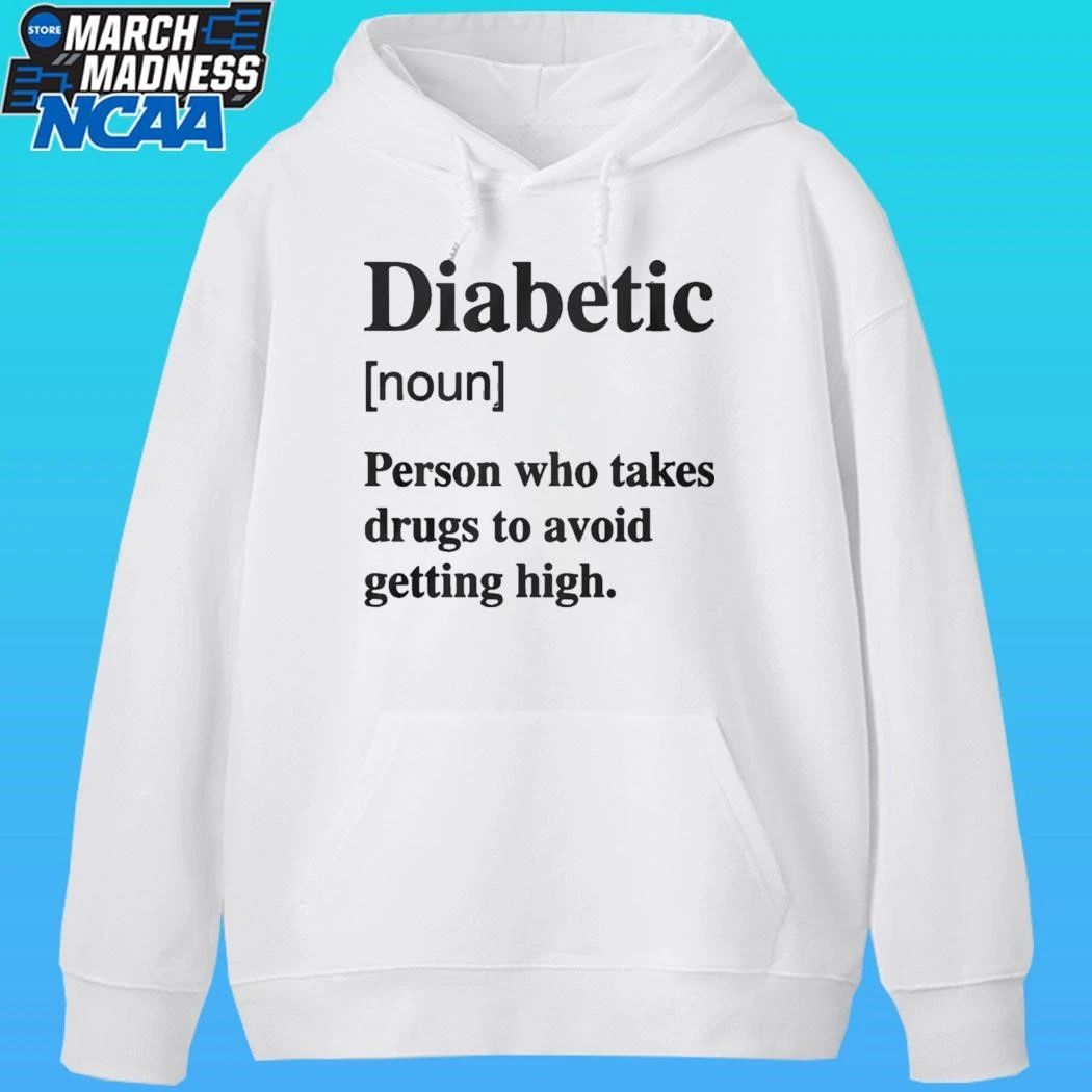 Diabetic Noun Person Who Takes Drugs Who Takes Drugs To Avoid Getting High Shirt