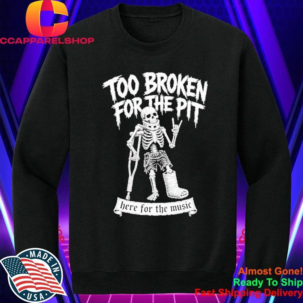 Too Broken For The Pit Skeleton On Crutches Hardcore Punk Rock Concert Shirt