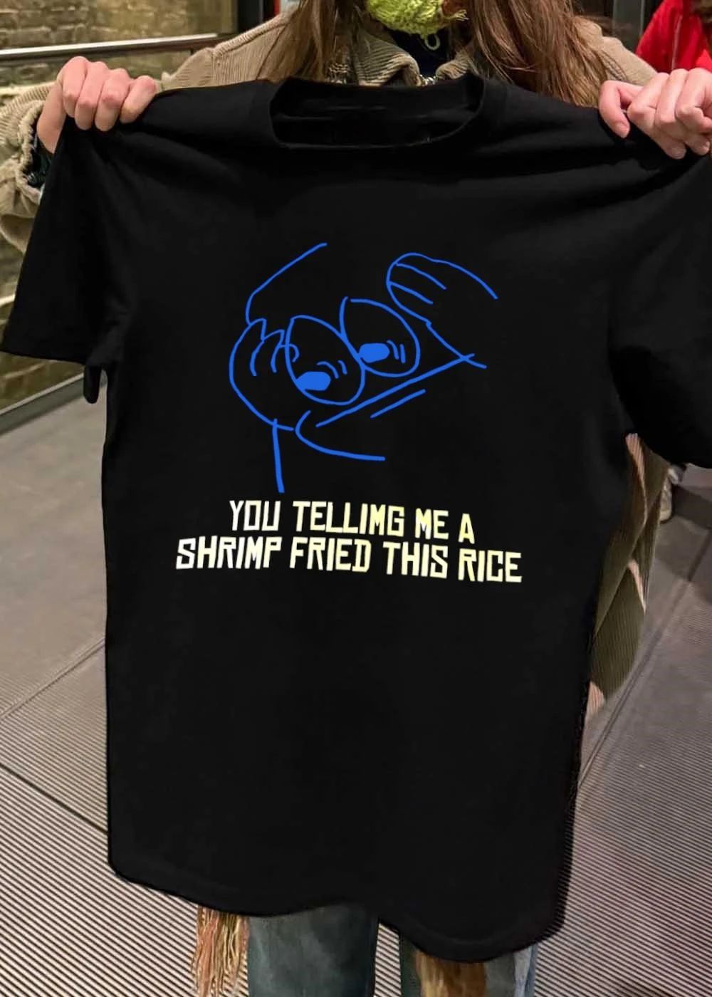 Funny Meme Humor You Telling Me a Shrimp Fried This Rice shirt