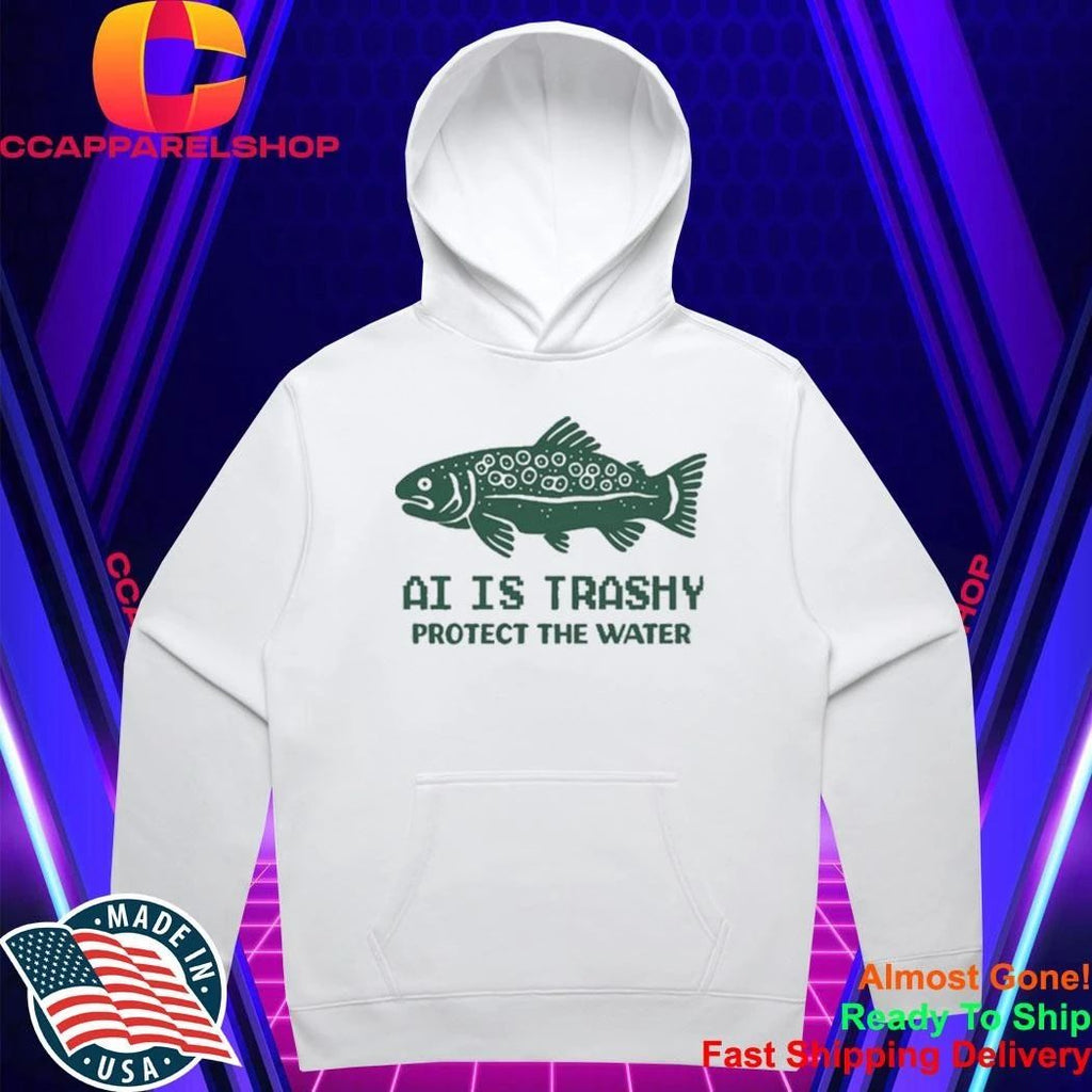 AI Is Trashy Protect The Water Shirt