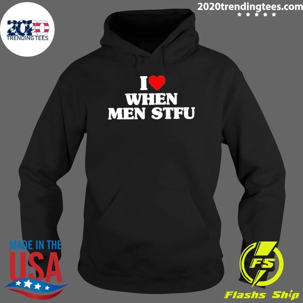 I Love When Men Stfu Shirt