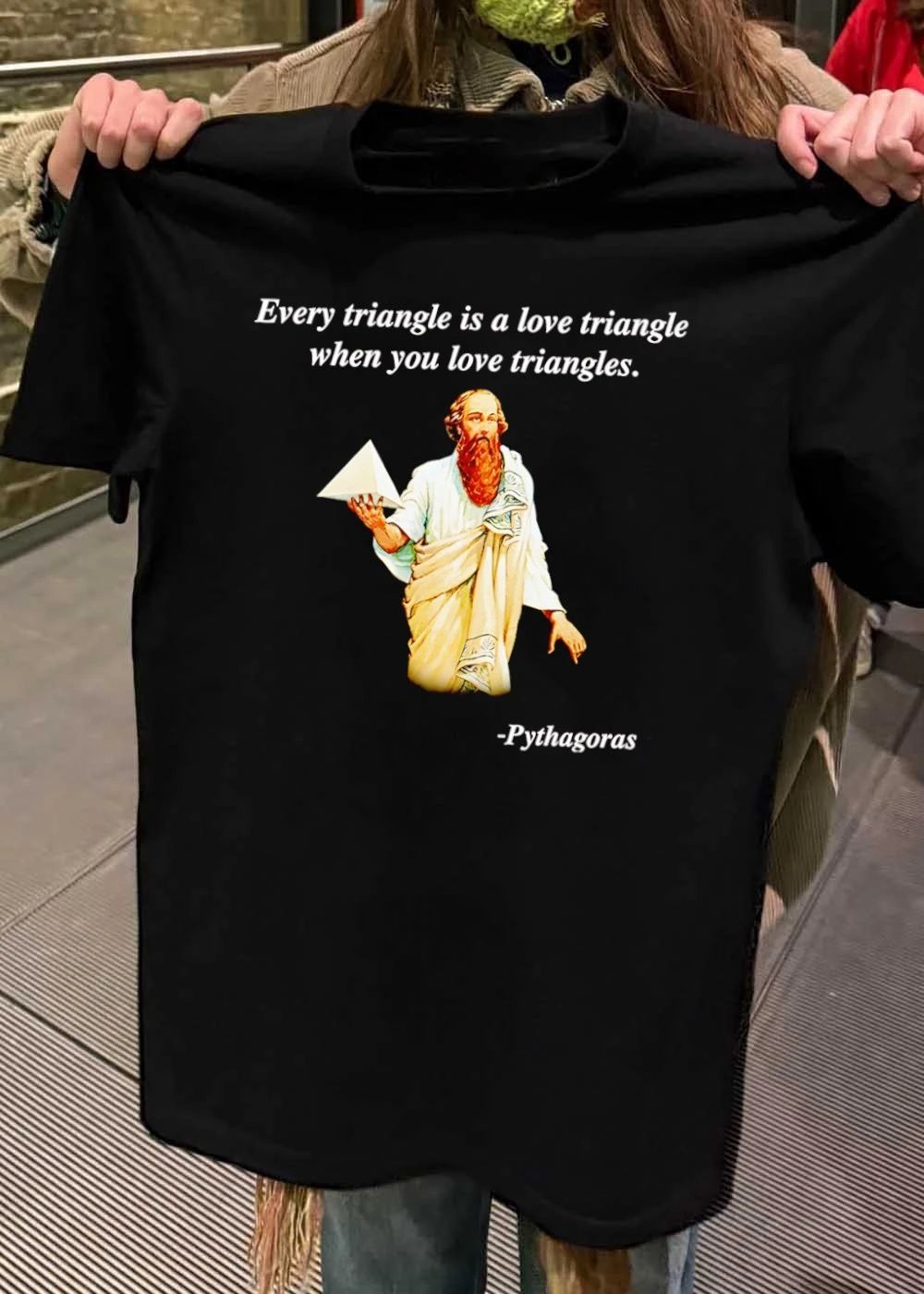 Pythagoras Every Triangle Is A Love Triangle When You Love Triangles shirt