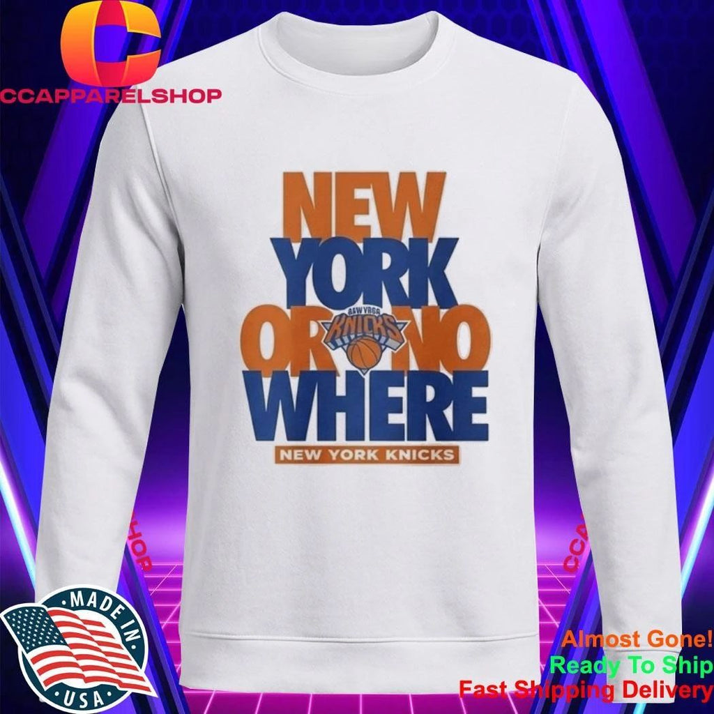 NY Knicks New York Or Nowhere Shirt