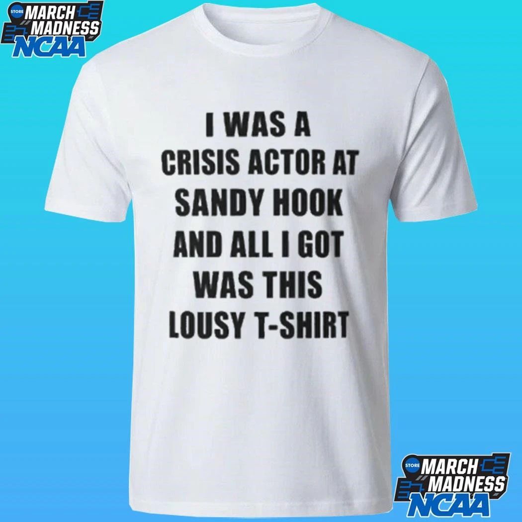 I Was A Crisis Actor At Sandy Hook And All I Got Was This Lousy Shirt