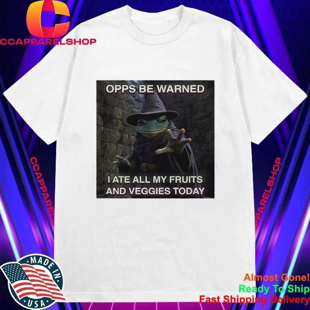 Opps Be Warned I Ate All My Fruits And Veggies Today Shirt