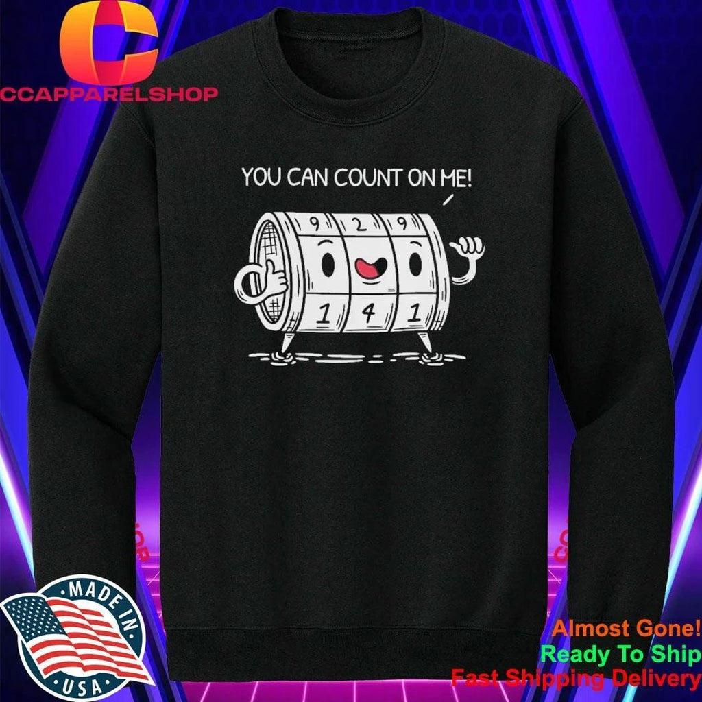 You Can Count On Me Funny Meme Shirt