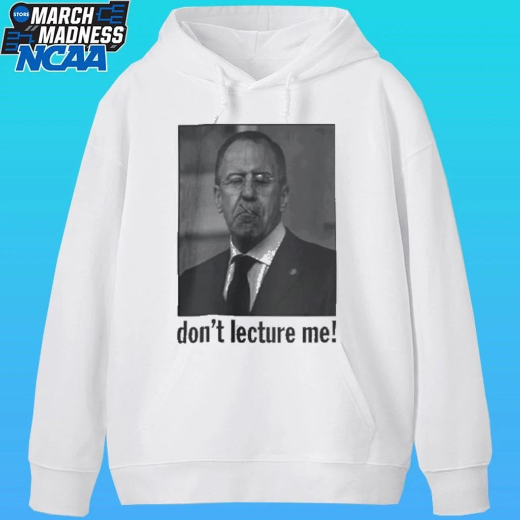 Sergey Lavrov Don’t Lecture Me Shirt