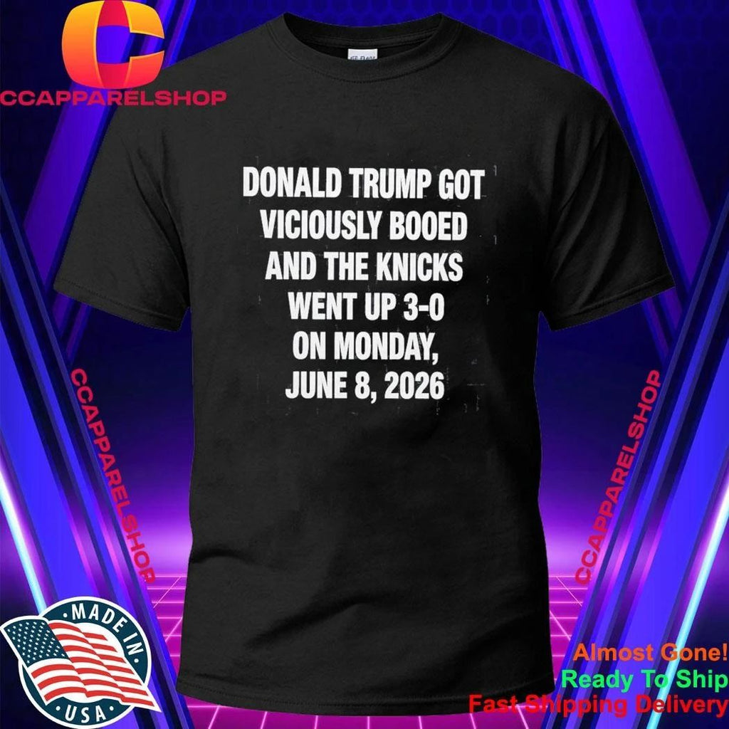 Donald Trump Got Viciously Booed On The Day The Basketball Team Went Up 3-0 Shirt