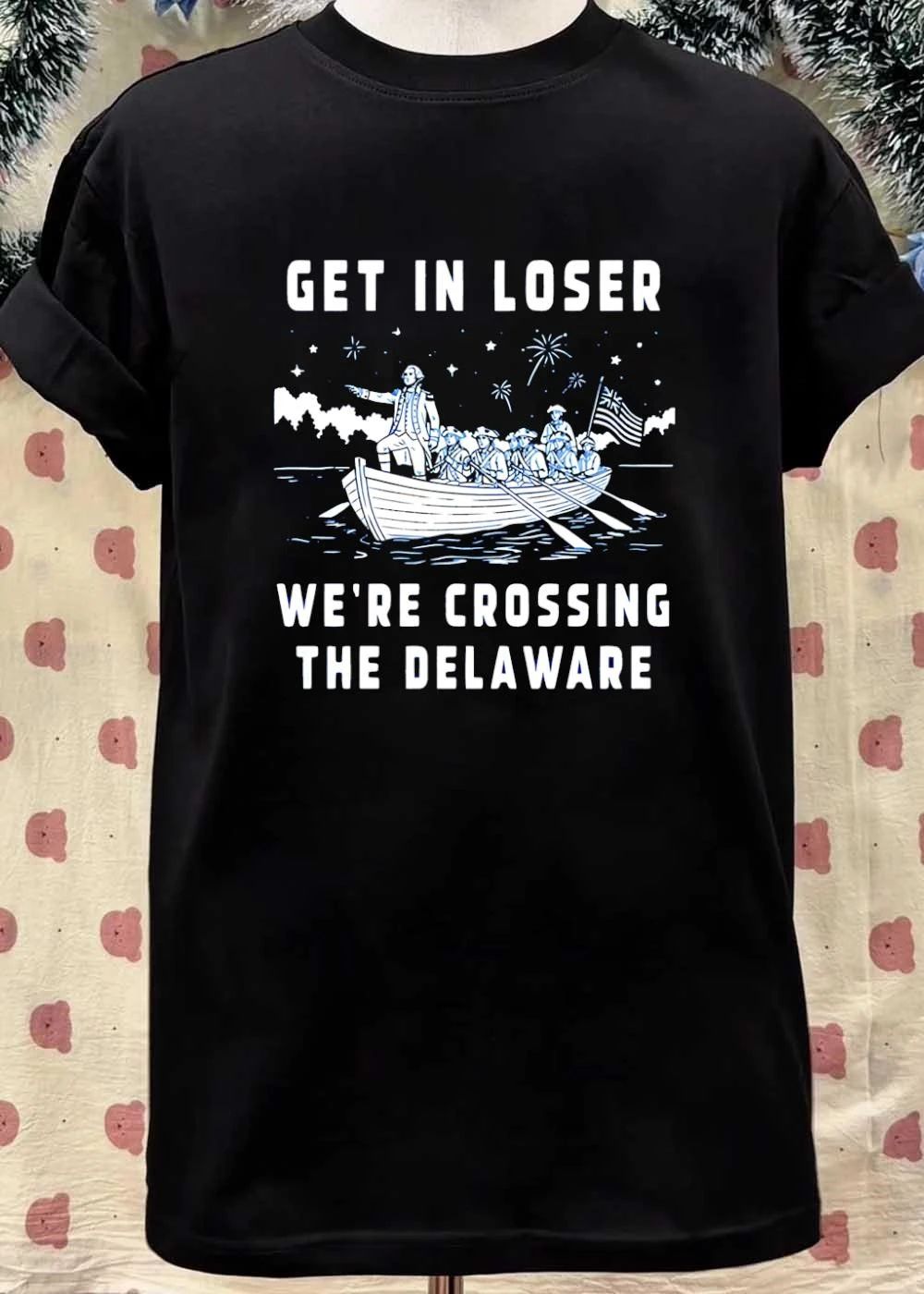 George Washington Crossing the Delaware Get in Loser We’re Crossing the Delaware T-Shirt