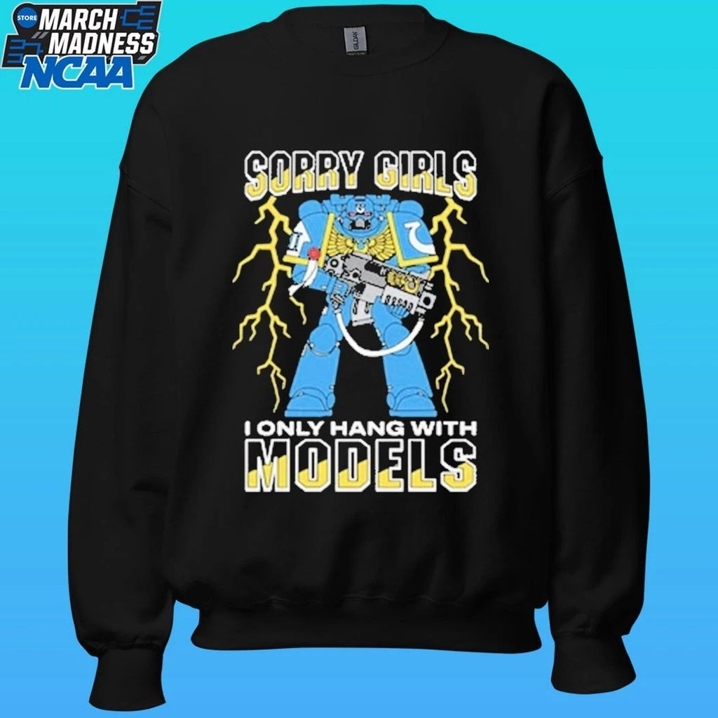 Sorry Girls I Only Hang With War Models Shirt
