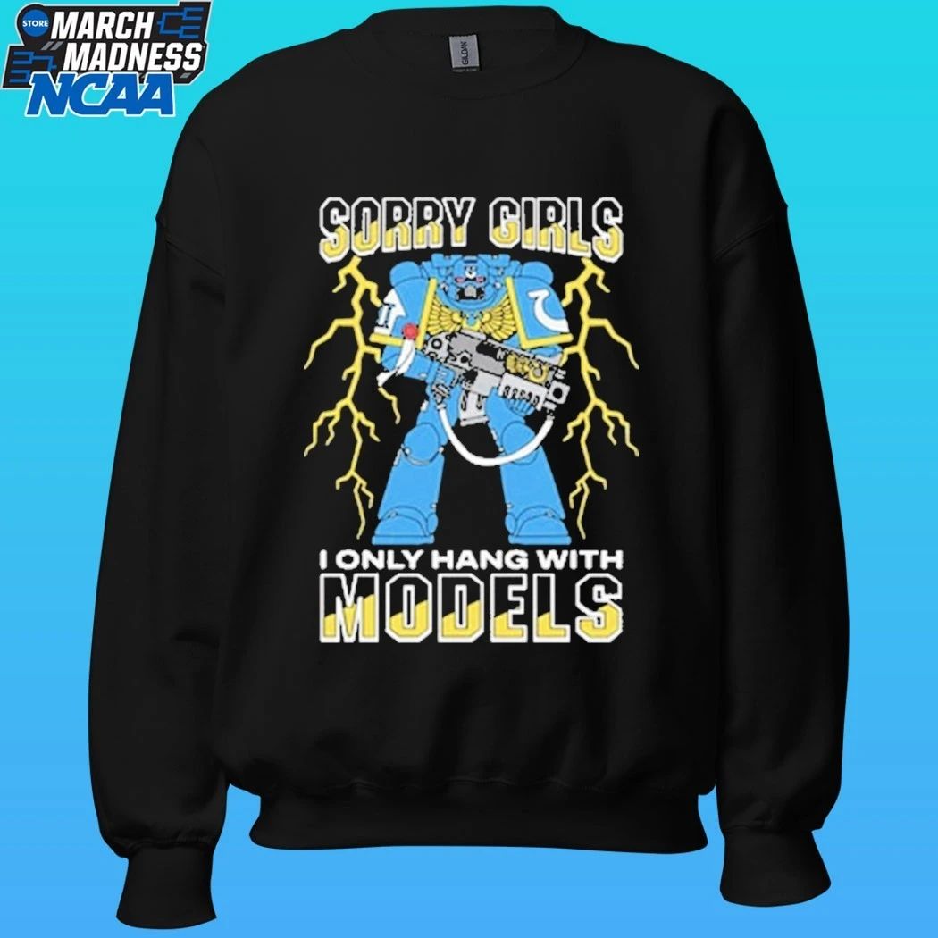 Sorry Girls I Only Hang With War Models Shirt