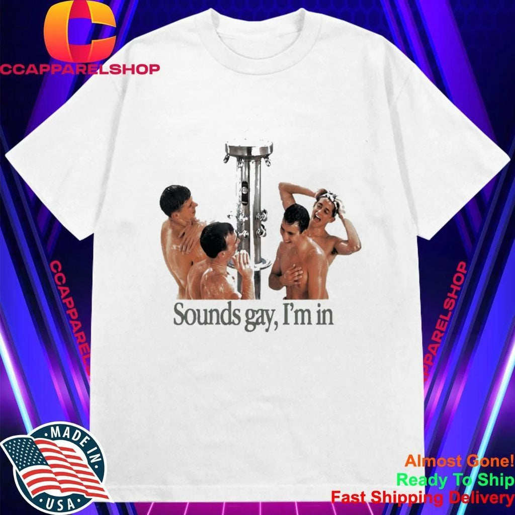Take A Shower Sounds Gay Im In Shirt