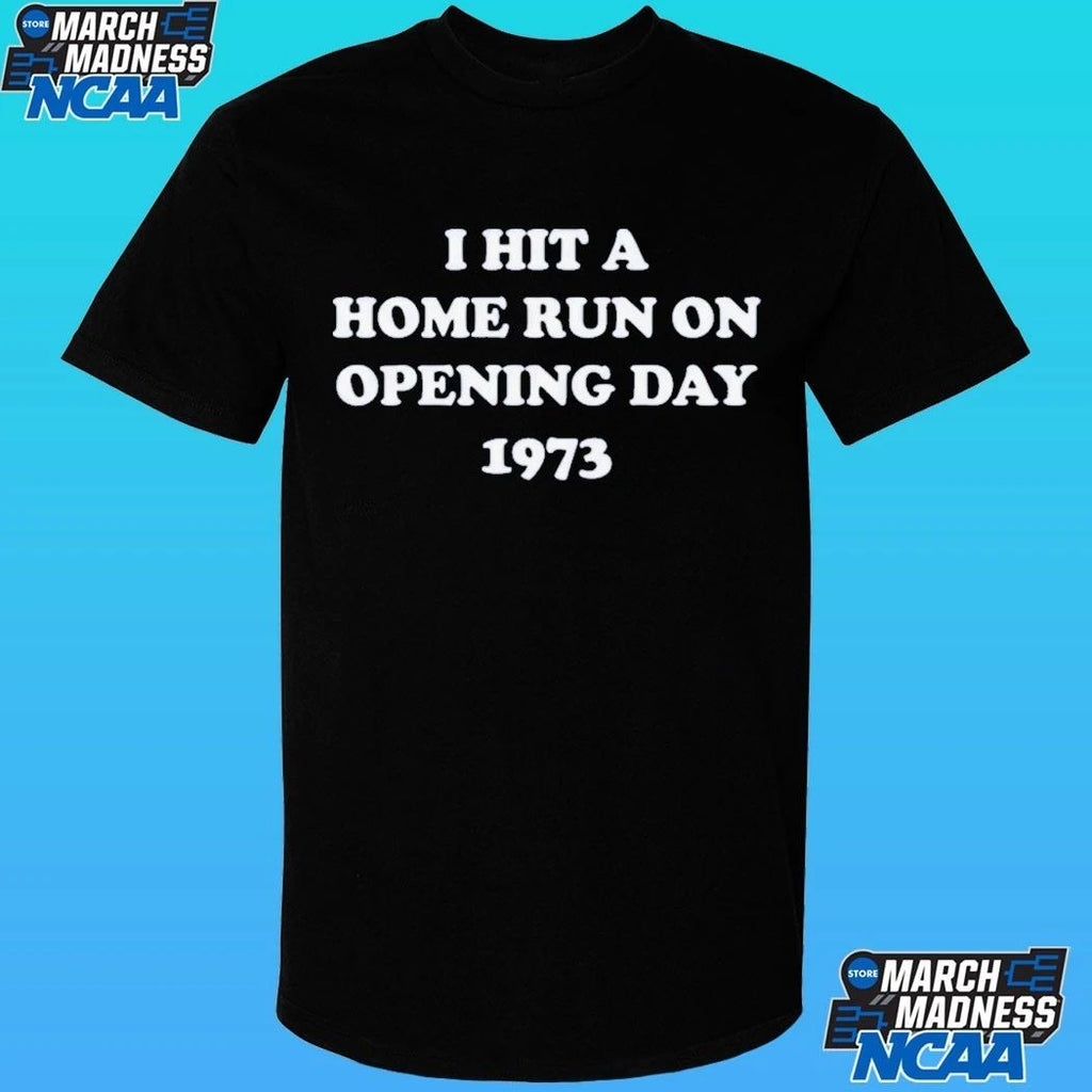 I Hit A Home Run On Opening Day 1973 Shirt