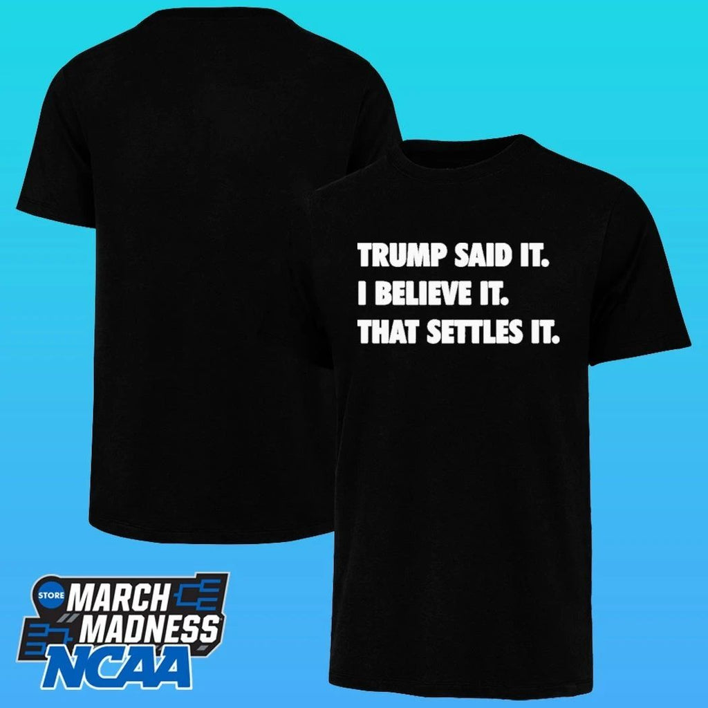 Trump Said It I Believe It That Settles It Shirt
