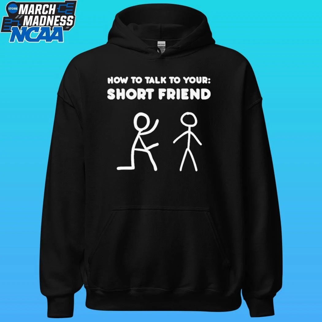 How To Talk To Your Short Friend Shirt