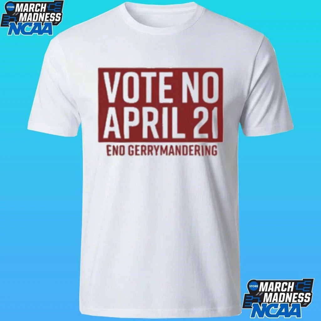 Vote No April 21 End Gerrymandering Shirt