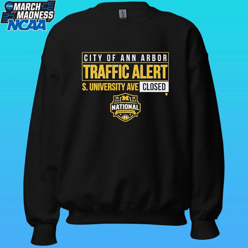 Michigan Wolverines MBB 2026 National Champions S. University Ave Closed City Of Ann Arbor Traffic Alert Shirt