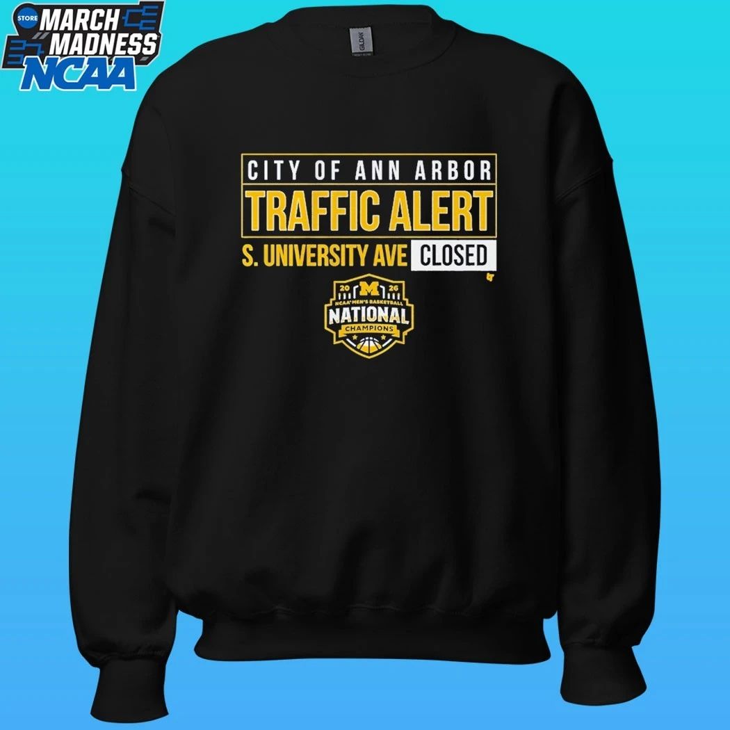 Michigan Wolverines MBB 2026 National Champions S. University Ave Closed City Of Ann Arbor Traffic Alert Shirt