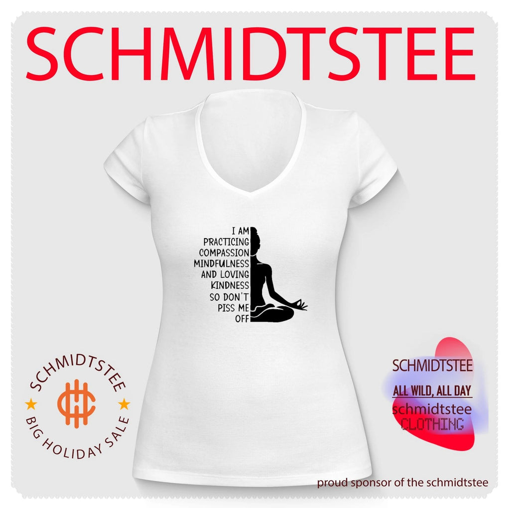 I am practicing compassion mindfulness and loving kindness so don’t piss me off shirt