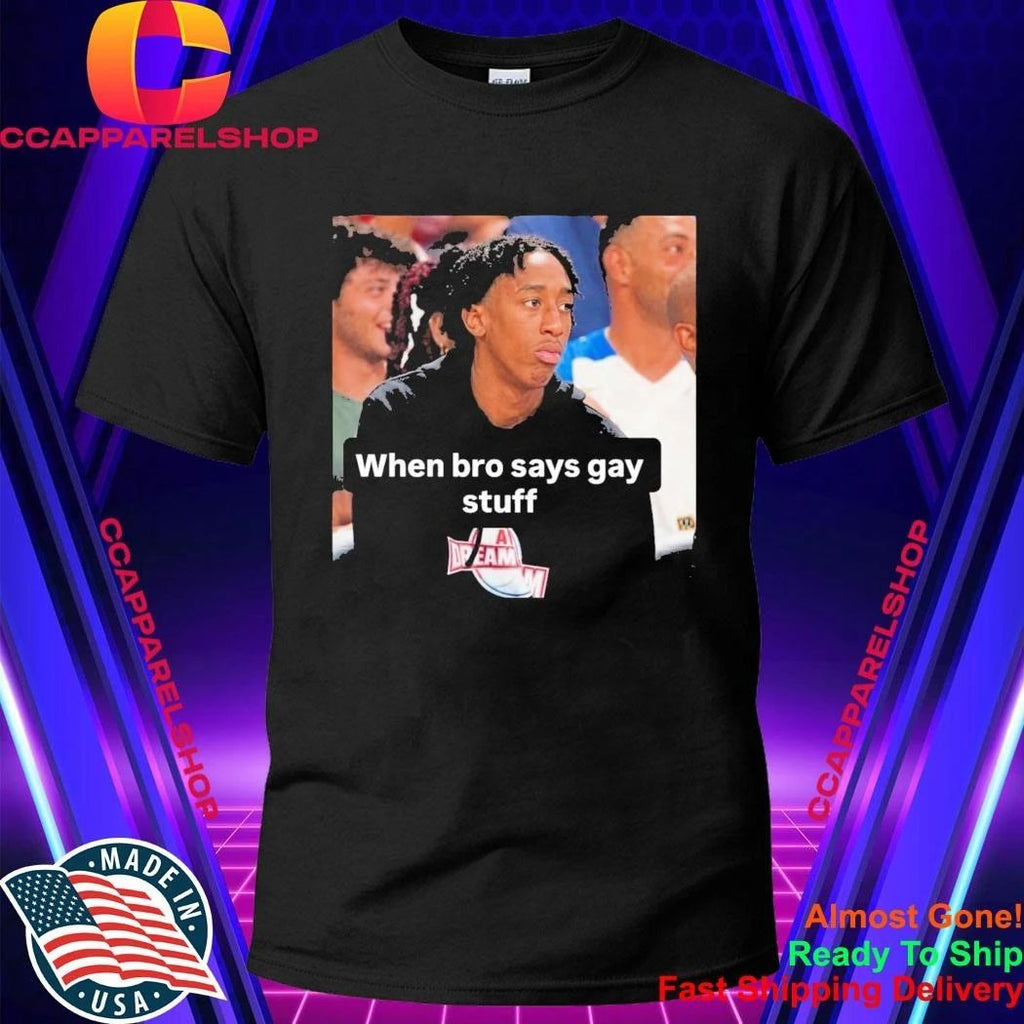 Chopped Chin When Bro Says Gay Stuff Shirt
