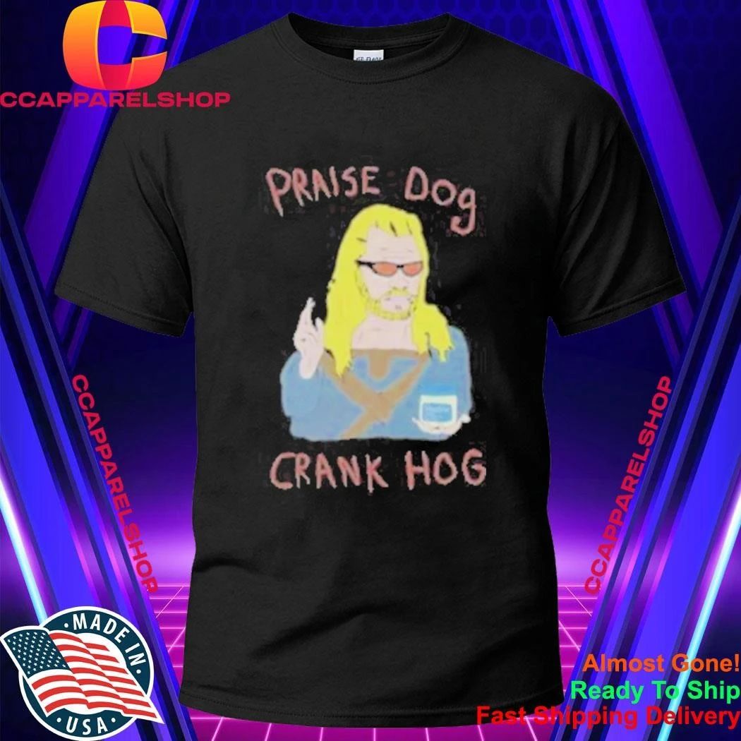 Praise Dog Crank Hog Shirt