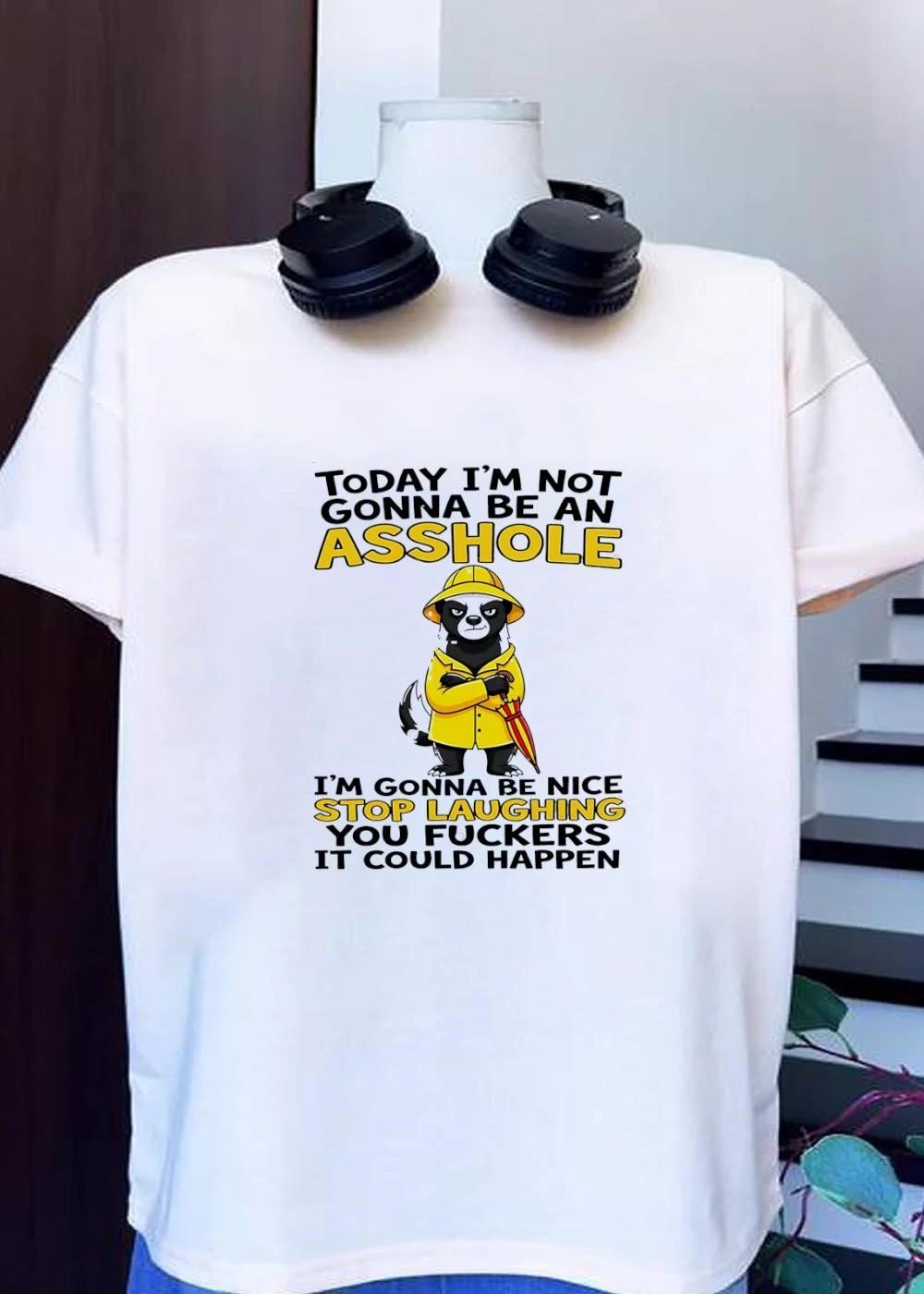 Today I’m Not Gonna Be an Asshole I’m Gonna Be Nice Stop Laughing You Fuckers It Could Happen Skunk shirt