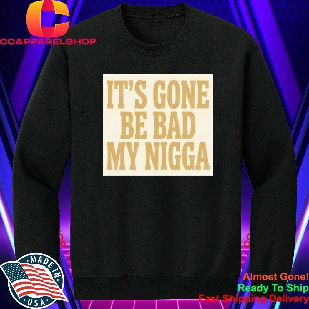 Sean Strickland It’s Gone Be Bad My Nigga Shirt