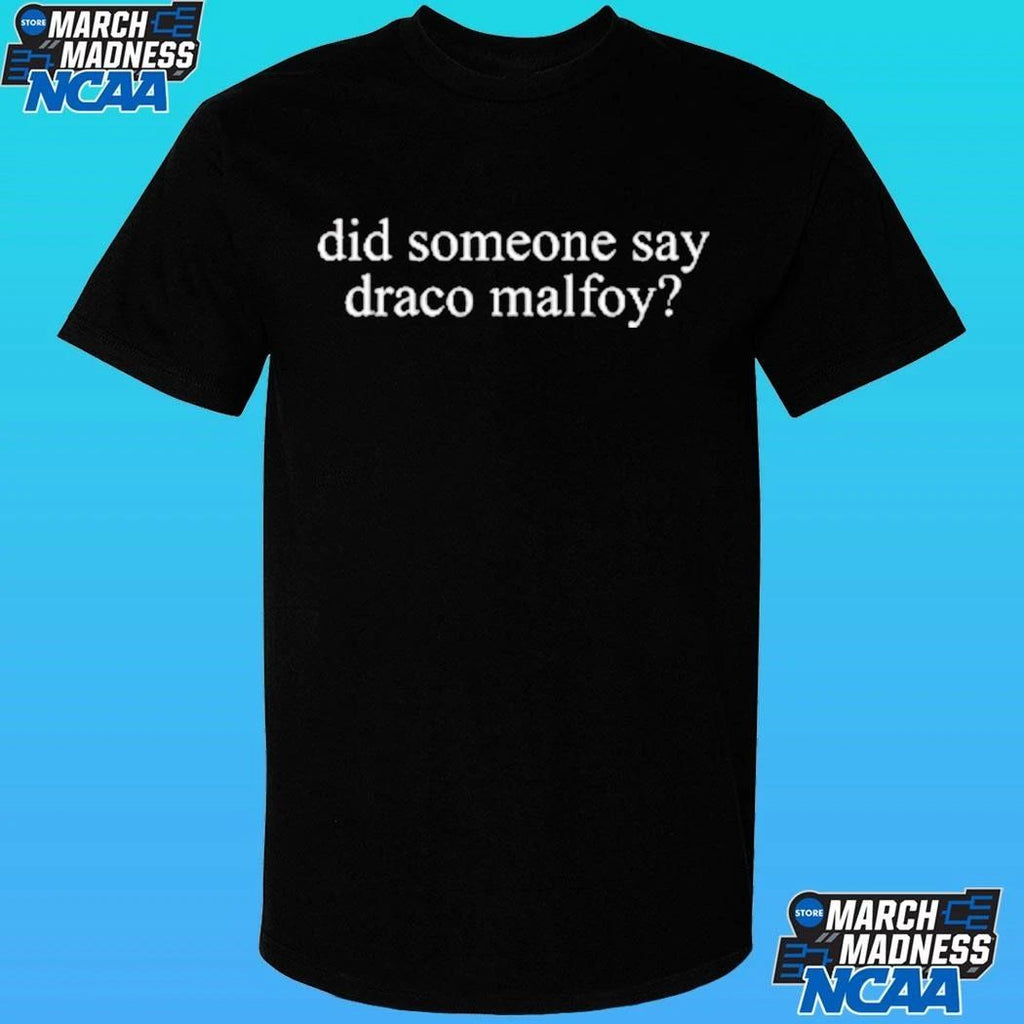 Did Someone Say Draco Malfoy Shirt