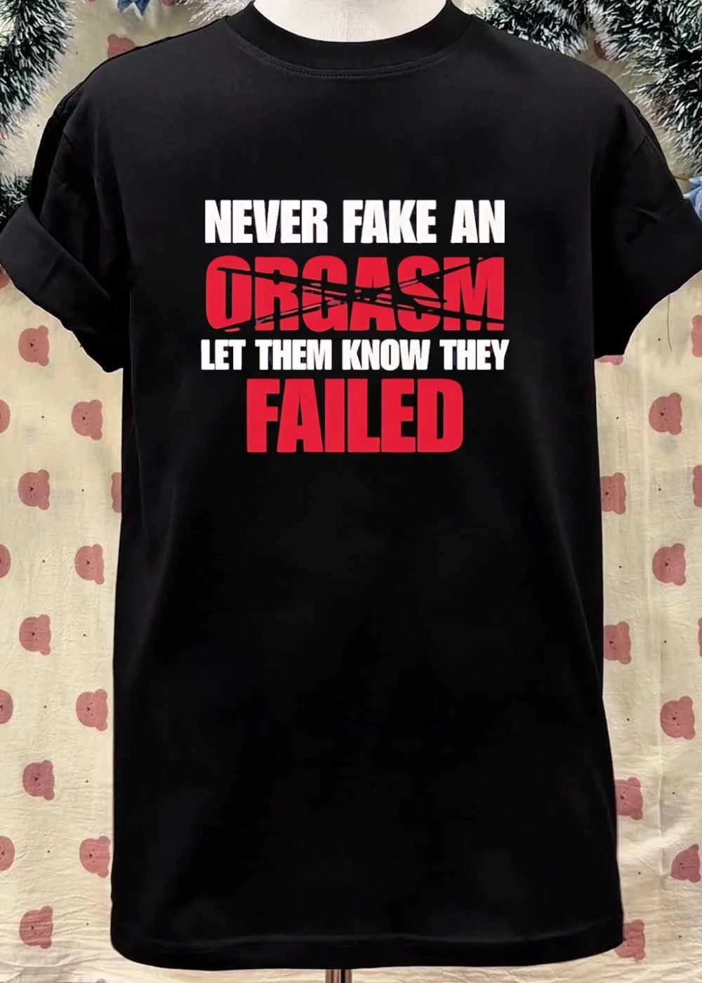 Never Fake an Orgasm Let Them Know They Failed T-Shirt