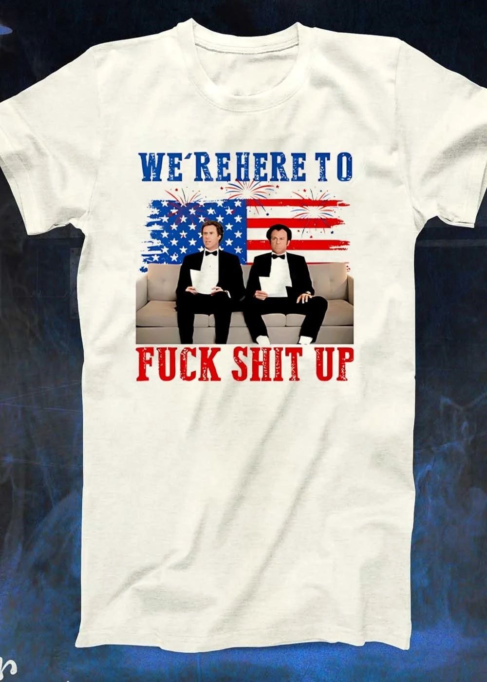 Will Ferrell and John C Reilly We Are Here to Fuck Shit Up T-Shirt