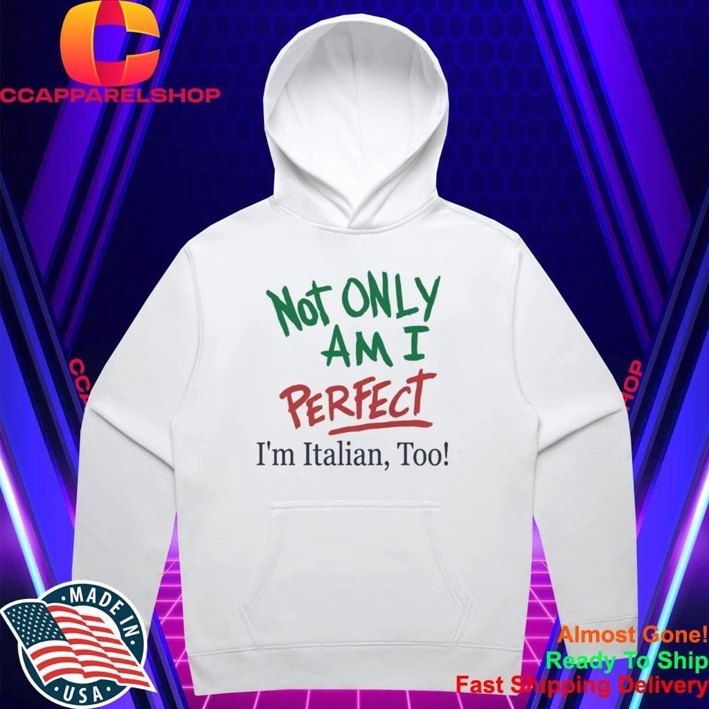 Not Only Am I Perfect Im Italian Too Shirt