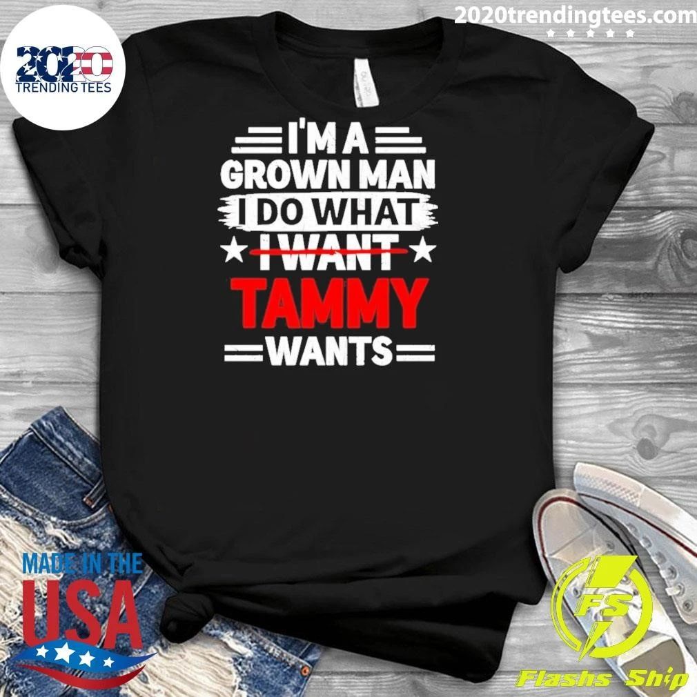 I’m A Grown Man I Do What I Want Tammy Wants Retro Shirt