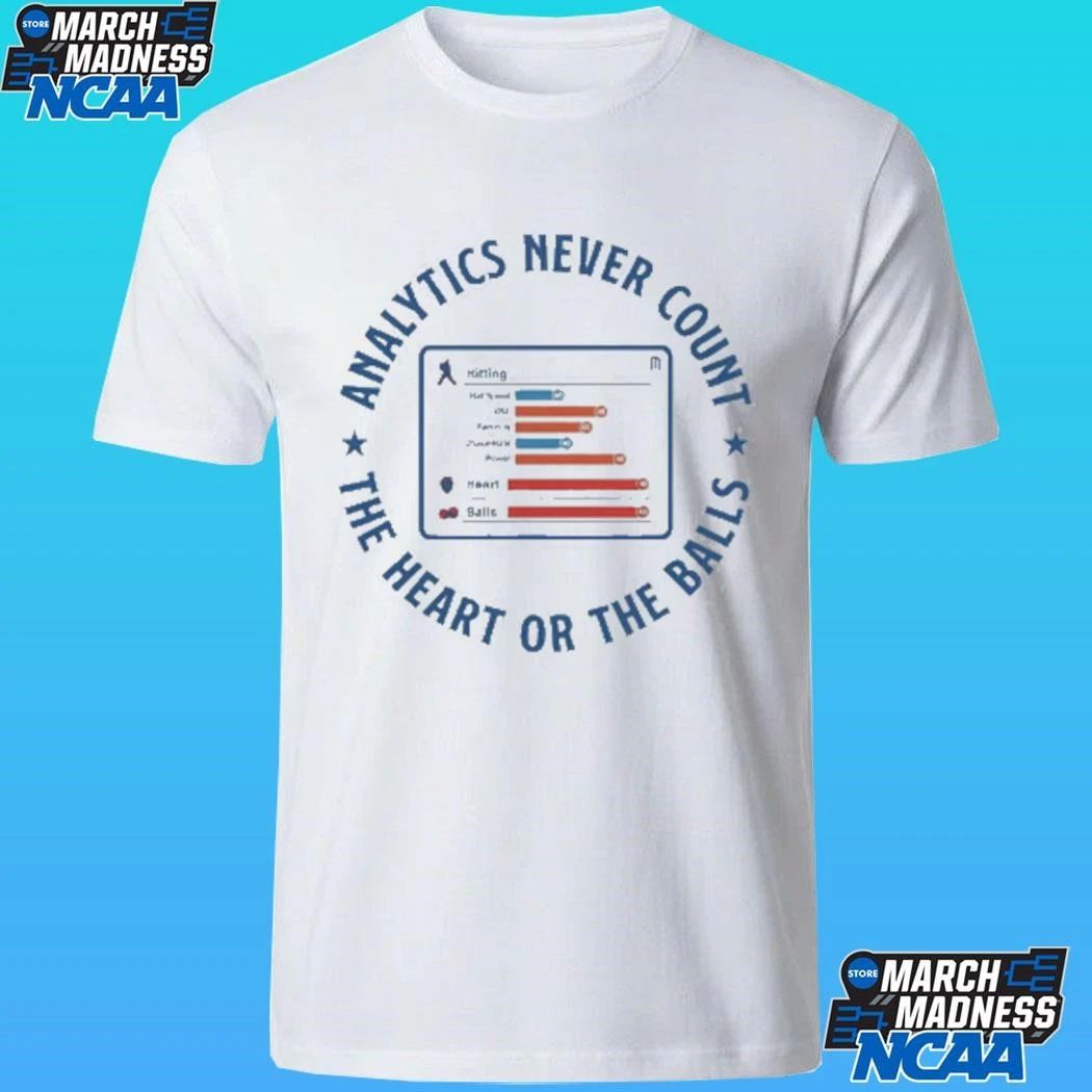 Analytics Never Count The Heart Or The Balls Shirt