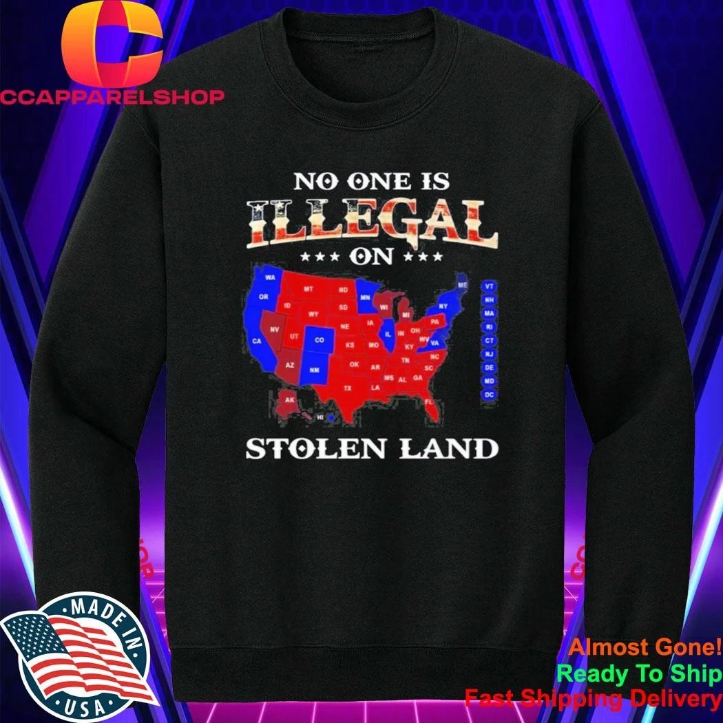 No One Is Illegal On Stolen Land Shirt