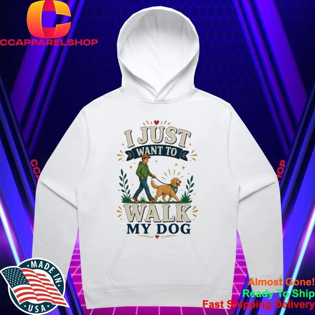 I Just Want To Walk My Dog Shirt