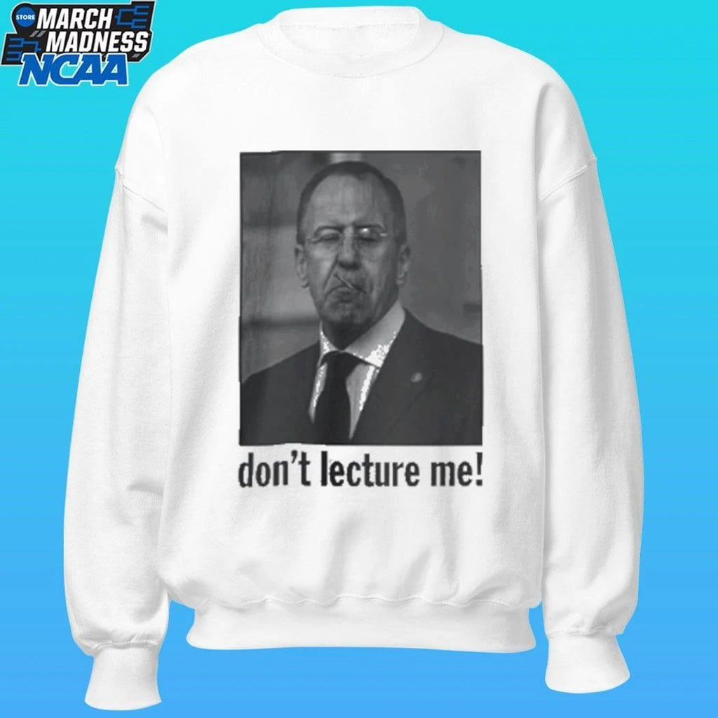 Sergey Lavrov Don’t Lecture Me Shirt