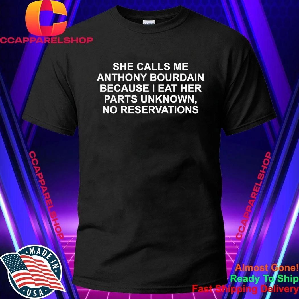 She Calls Me AB Because I Eat Her Parts Unknown No Reservations Shirt