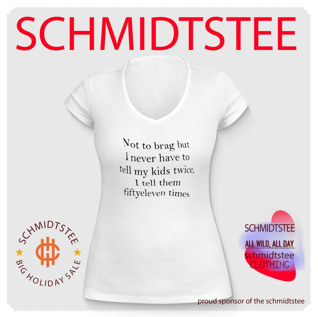 Not to brag but I never have to tell my kids twice I tell them fiftyeleven times shirt
