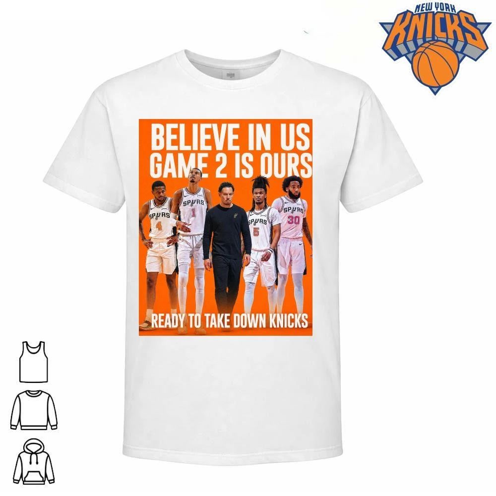San Antonio Spurs Believe In Us Game 2 Is Ours Ready To Take Down Knicks Basketball NBA Finals 2026 Shirt