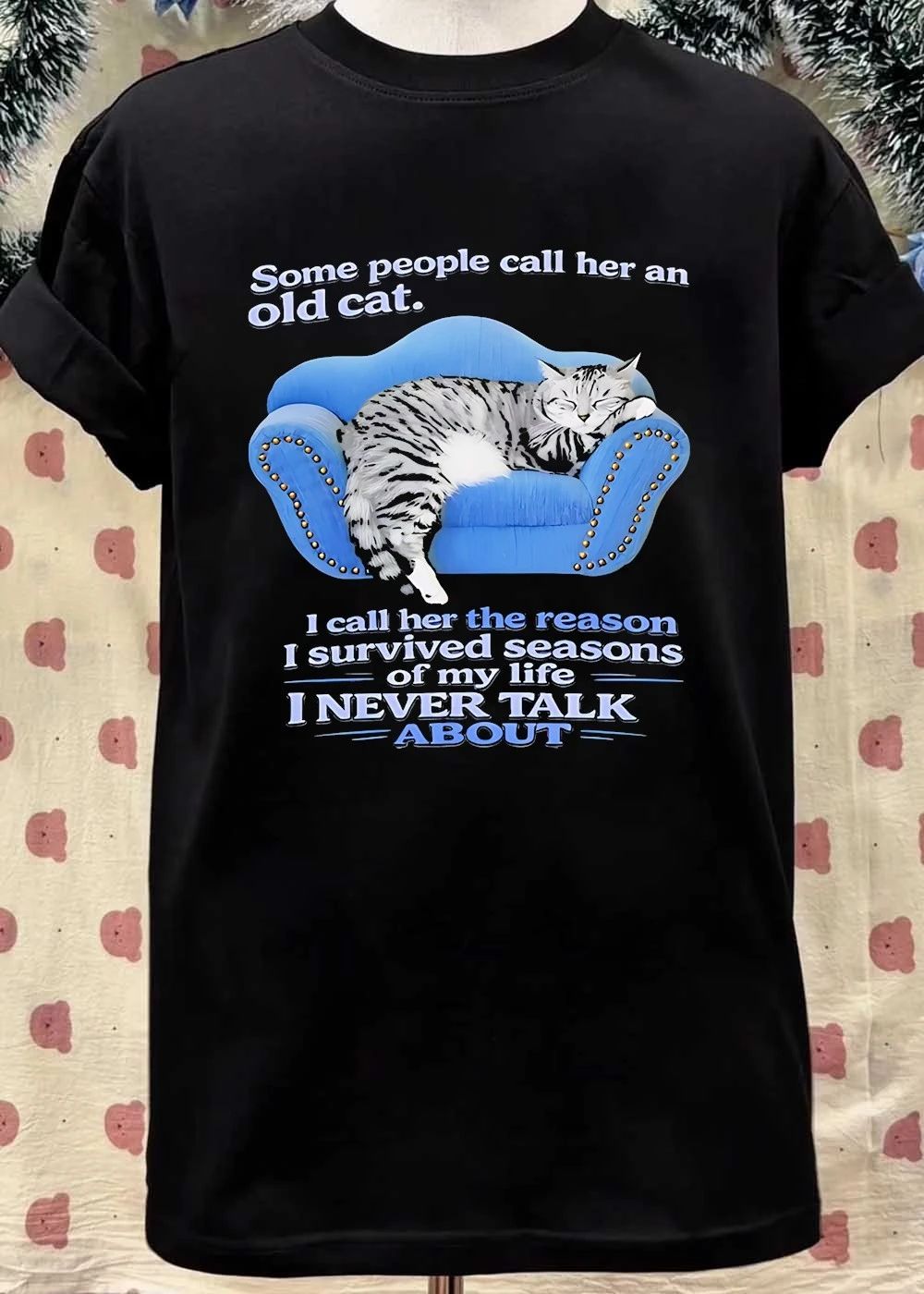 Some People Call Her an Old Cat I Call the Reason I Survived Seasons My Life I Never Talk About T-Shirt