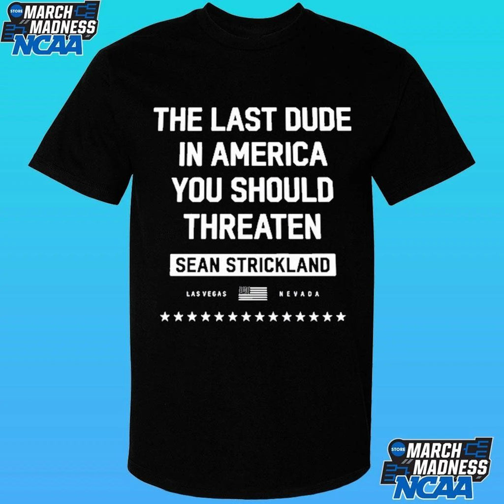The Last Dude In America You Should Threaten Sean Strickland Las Vegas Nevada Shirt