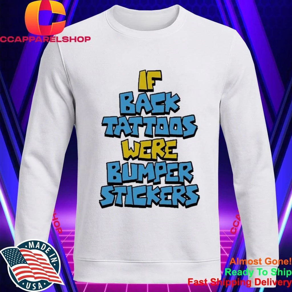 If Back Tattoos Were Bumper Stickers Shirt