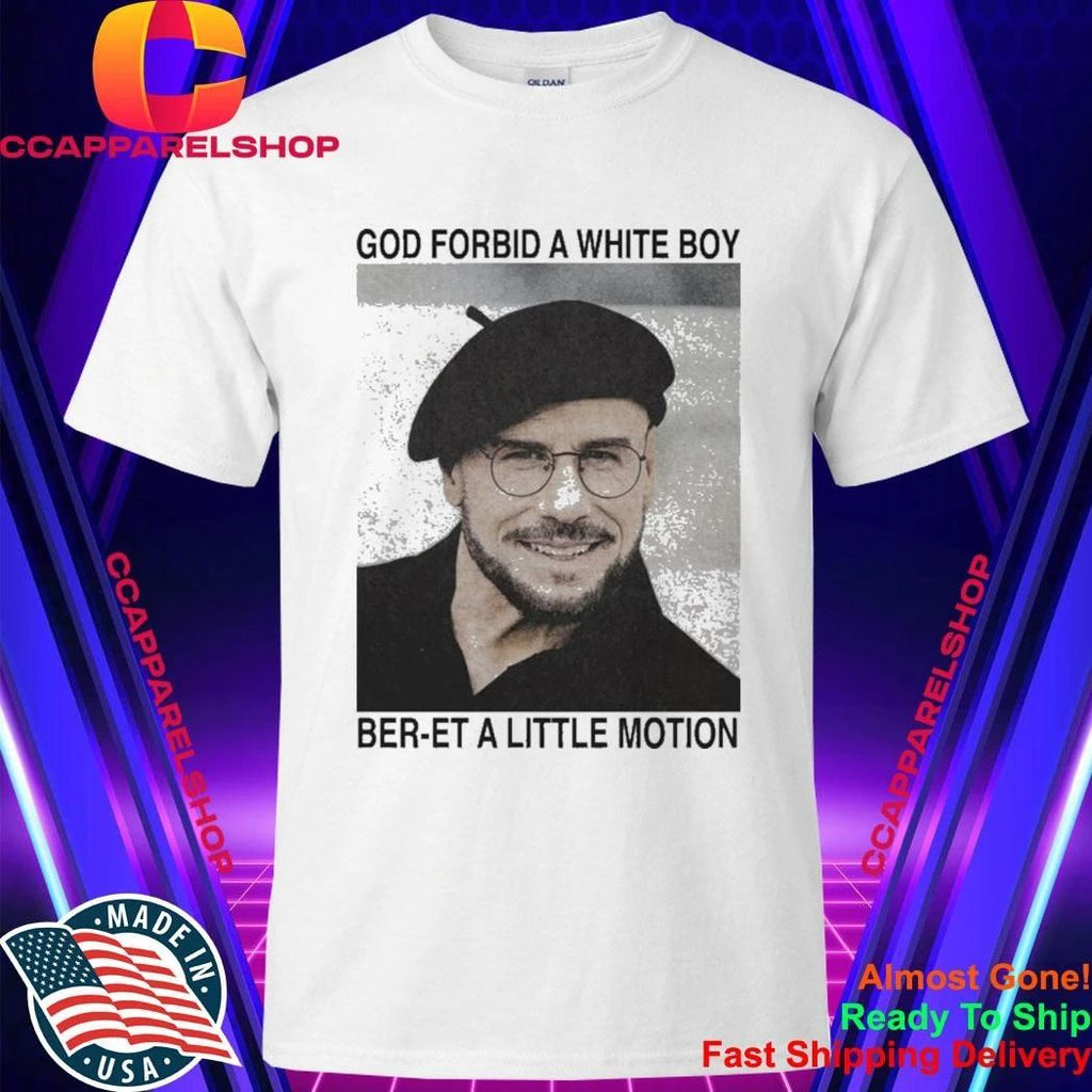 God Forbid A White Boy Ber-et A Little Motion Shirt