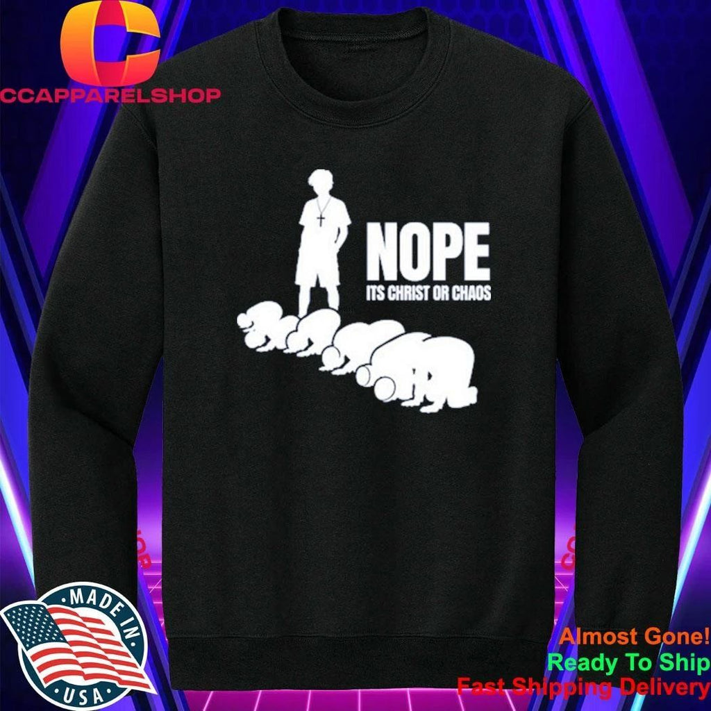 Nope It’s Christ Or Chaos Christian Shirt