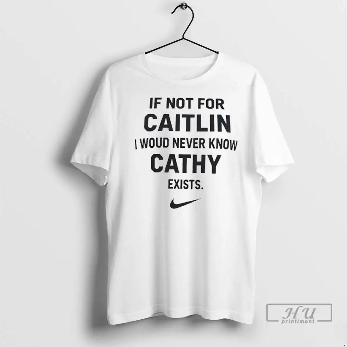 Trending If Not For Caitlin I Woud Never Know Cathy Exist T Shirts