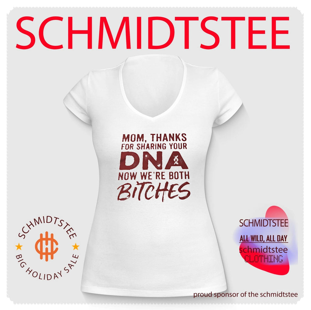 Mom Thanks for Sharing Your DNA Now We Are Both Bitches shirt