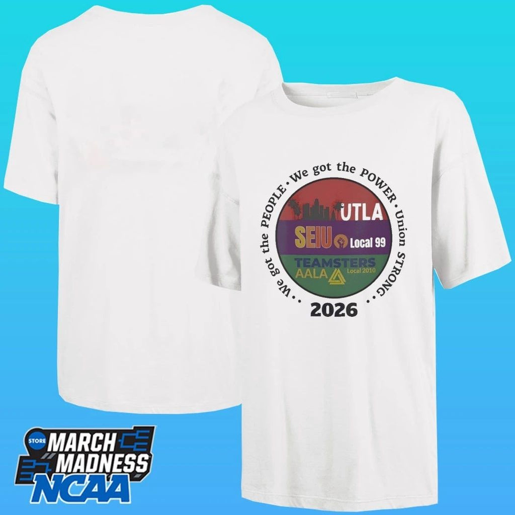 Utla Seiu Local 99 Teamsters Aala Local 2010 We Got The People Union Strong 2026 Shirt