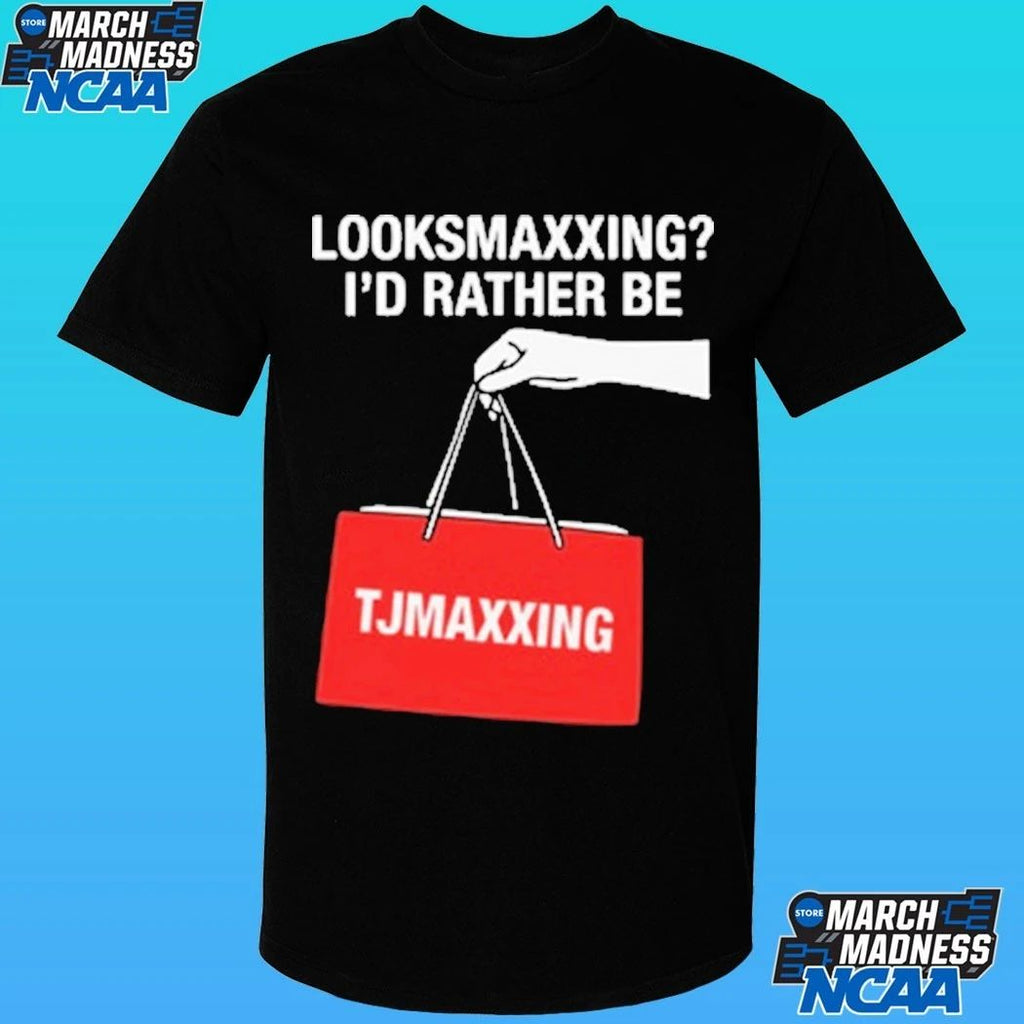 Looksmaxxing I’d Rather Be Store Maxxing Shirt